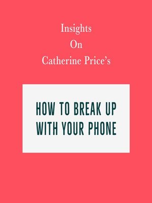 cover image of Insights on Catherine Price's How to Break Up With Your Phone